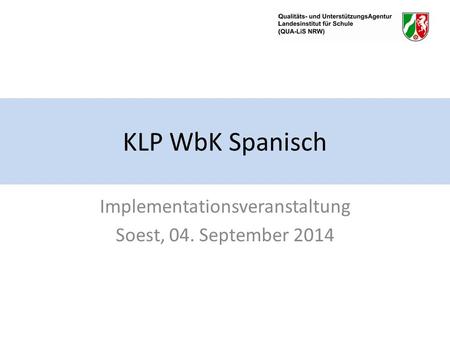 KLP WbK Spanisch Implementationsveranstaltung Soest, 04. September 2014.