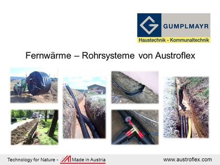 Technology for Nature - Made in Austria www.austroflex.com Fernwärme – Rohrsysteme von Austroflex.