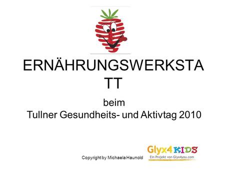 Copyright by Michaela Haunold ERNÄHRUNGSWERKSTA TT beim Tullner Gesundheits- und Aktivtag 2010.