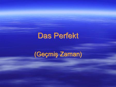 Das Perfekt (Geçmiş Zaman).