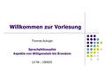 Willkommen zur Vorlesung Thomas Auinger Sprachphilosophie Aspekte von Wittgenstein bis Brandom LV-Nr.: 180605.