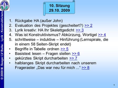 © 2009 M. Seeger LV BsAs: Lyrik - Konstruktivismus 1 © 2009 Michael SeegerMichael Seeger 1.Rückgabe HA (außer John) 2.Evaluation des Projektes (gescheitert?)