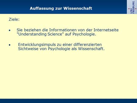 Auffassung zur Wissenschaft Ziele: Sie beziehen die Informationen von der Internetseite Understanding Science auf Psychologie. Entwicklungsimpuls zu.