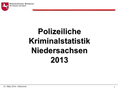 Niedersächsisches Ministerium für Inneres und Sport 11 Polizeiliche Kriminalstatistik Niedersachsen 2013 31. März 2014 - Hannover.