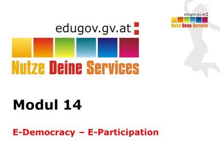 Modul 14 E-Democracy – E-Participation. E-Democracy/ E-Participation E-Participation bedeutet die aktive Teilnahme an demokratischen Entscheidungsprozessen.