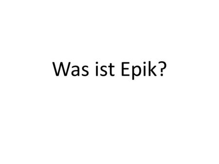 Was ist Epik?.