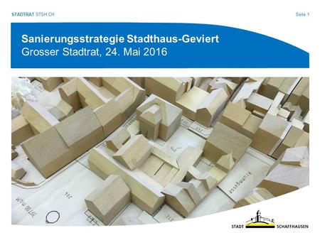 Seite 1 STADTRAT.STSH.CH Sanierungsstrategie Stadthaus-Geviert Grosser Stadtrat, 24. Mai 2016.