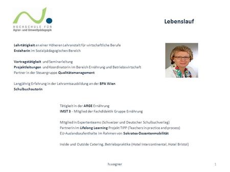 Lebenslauf Lehrtätigkeit an einer Höheren Lehranstalt für wirtschaftliche Berufe Erzieherin im Sozialpädagogischen Bereich Vortragstätigkeit und Seminarleitung.