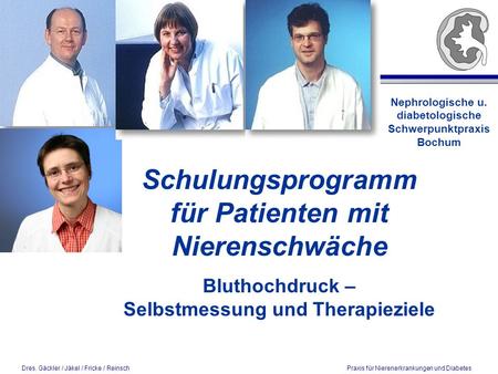 Dres. Gäckler / Jäkel / Fricke / Reinsch Praxis für Nierenerkrankungen und Diabetes Nephrologische u. diabetologische Schwerpunktpraxis Bochum Schulungsprogramm.