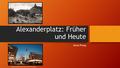 Alexanderplatz: Früher und Heute Jesse Plung  https://derlandstreicher.wordpress.com/2012/08/22/walking-backwords-all-the-way-home/