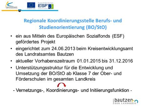 Regionale Koordinierungsstelle Berufs- und Studienorientierung (BO/StO) ein aus Mitteln des Europäischen Sozialfonds (ESF) gefördertes Projekt eingerichtet.