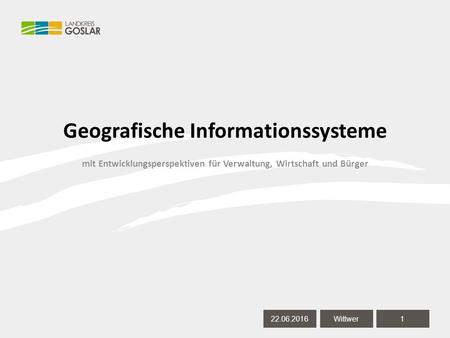 22.06.20161 Autor 22.06.20161 Wittwer Geografische Informationssysteme mit Entwicklungsperspektiven für Verwaltung, Wirtschaft und Bürger.