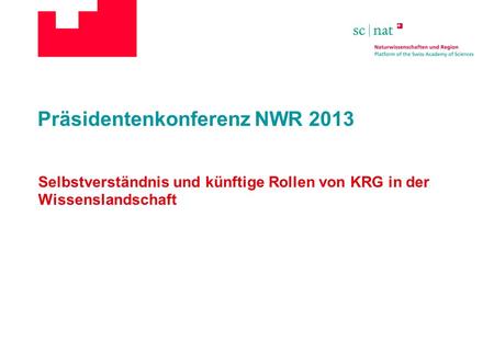 Präsidentenkonferenz NWR 2013 Selbstverständnis und künftige Rollen von KRG in der Wissenslandschaft.