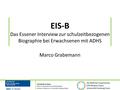 EIS-B Das Essener Interview zur schulzeitbezogenen Biographie bei Erwachsenen mit ADHS Marco Grabemann.