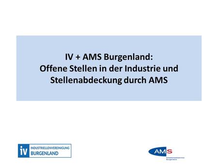 IV + AMS Burgenland: Offene Stellen in der Industrie und Stellenabdeckung durch AMS.
