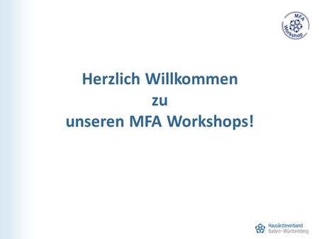 Herzlich Willkommen zu unseren MFA Workshops!. Unser Workshop-Modul heute: AU-Fallmanagement, Verordnung häuslicher Krankenpflege, Schnellinformation.