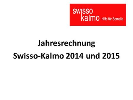 Jahresrechnung Swisso-Kalmo 2014 und 2015. Erfolgsrechnung 2015 Jahr20142015 in CHF Spenden 843 113 1 489 174 Spenden von Mitgliedern 32 612 134 804 Ertrag.