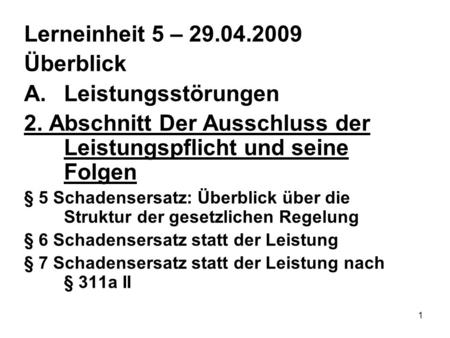 1 Lerneinheit 5 – 29.04.2009 Überblick A.Leistungsstörungen 2. AbschnittDer Ausschluss der Leistungspflicht und seine Folgen § 5 Schadensersatz: Überblick.