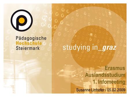 Erasmus Auslandsstudium 1. Infomeeting Susanne Linhofer / 05.02.2009.