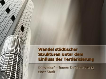 Wandel städtischer Strukturen unter dem Einfluss der Tertiärisierung