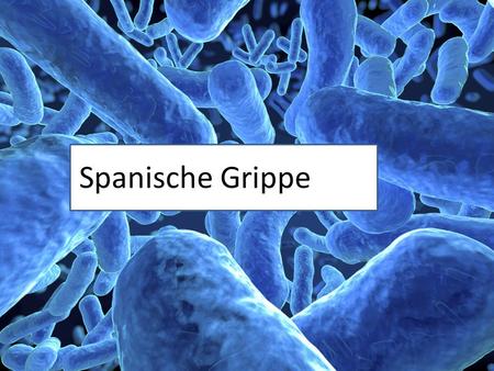 Spanische Grippe. Inhaltsverzeichnis Ausbruch3 Besonderheiten der Grippe4 Symptome5 Maßnahmen6 Folgen weltweit7 Aufbau des Erregers8 Vorgehensweise des.