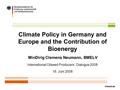 Folie 1 Climate Policy in Germany and Europe and the Contribution of Bioenergy MinDirig Clemens Neumann, BMELV International Oilseed Producers` Dialogue.