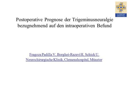 Postoperative Prognose der Trigeminusneuralgie bezugnehmend auf den intraoperativen Befund Fragoza Padilla V, Borghei-Razavi H, Schick U. Neurochirurgische.