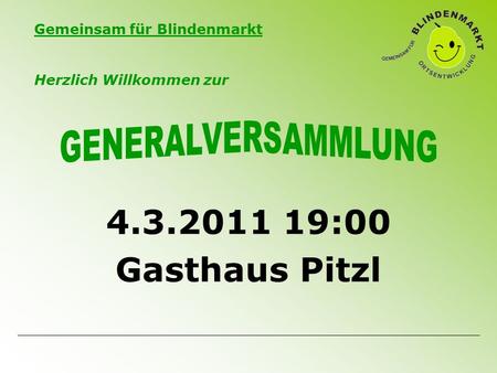 Gemeinsam für Blindenmarkt 4.3.2011 19:00 Gasthaus Pitzl Herzlich Willkommen zur.
