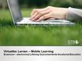 Virtuelles Lernen – Mobile Learning Erasmus+ - electronical Lifelong Outcomeoriente Vocational Education.