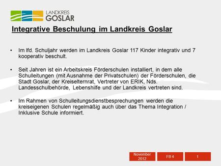 Integrative Beschulung im Landkreis Goslar Im lfd. Schuljahr werden im Landkreis Goslar 117 Kinder integrativ und 7 kooperativ beschult. Seit Jahren ist.