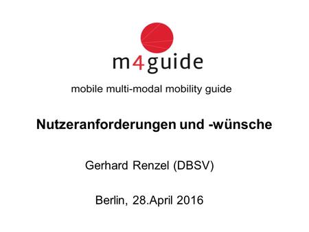 Nutzeranforderungen und -wünsche Gerhard Renzel (DBSV) Berlin, 28.April 2016.