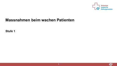 1 Stufe 1 Massnahmen beim wachen Patienten. Informationen 2  Patientenkategorie 1 äussert Bedürfnisse, die meistens der Linderung von unangenehmen Empfindungen.