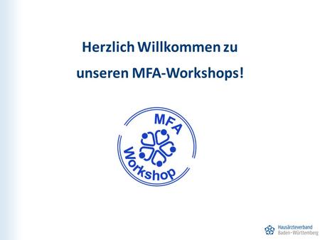 Herzlich Willkommen zu unseren MFA-Workshops!. Unser Workshop-Modul heute: Patienteneinschreibung.