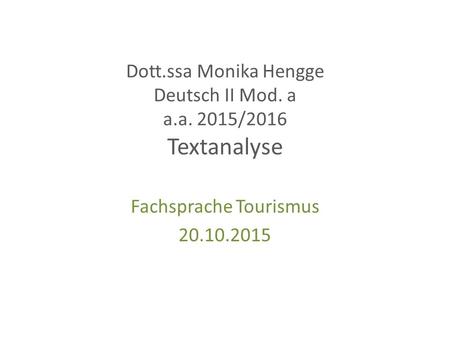 Dott.ssa Monika Hengge Deutsch II Mod. a a.a. 2015/2016 Textanalyse