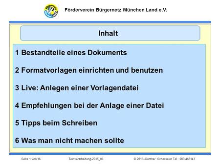 Förderverein Bürgernetz München Land e.V. Seite 1 von 16 Textverarbeitung-2016_06 © 2016–Günther Scheckeler Tel.: 089-468143 Inhalt 1 Bestandteile eines.