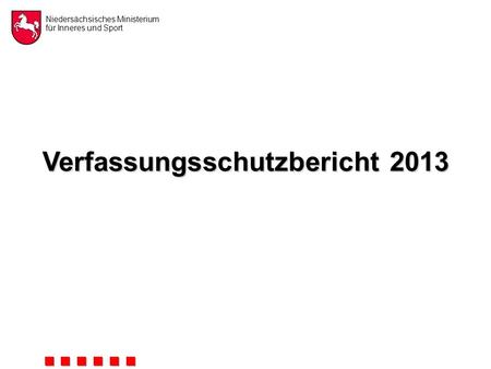 Niedersächsisches Ministerium für Inneres und Sport Verfassungsschutzbericht 2013.
