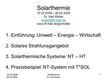 15.02.2008 – 26.02.2008 Solarthermie Dr. Karl Molter 1 Solarthermie 15.02.2008 – 26.02.2008 Dr. Karl Molter