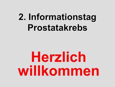 2. Informationstag Prostatakrebs Herzlich willkommen.