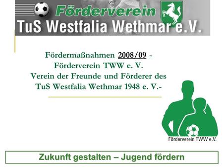 Fördermaßnahmen 2008/09 - Förderverein TWW e. V. Verein der Freunde und Förderer des TuS Westfalia Wethmar 1948 e. V.- Zukunft gestalten – Jugend fördern.