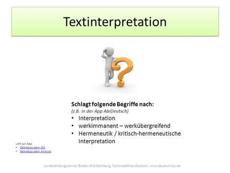 Textinterpretation Schlagt folgende Begriffe nach: (z.B. in der App AbiDeutsch) Interpretation werkimmanent – werkübergreifend Hermeneutik / kritisch-hermeneutische.