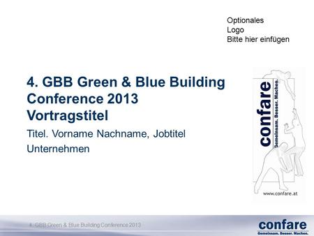 4. GBB Green & Blue Building Conference 2013 4. GBB Green & Blue Building Conference 2013 Vortragstitel Titel. Vorname Nachname, Jobtitel Unternehmen Optionales.