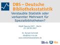 Verstaubte Statistik oder verkannter Mehrwert für Spezialbibliotheken? ASpB-Tagung 2007 - Berlin 25.-28.09.2007 Dr. Ronald Schmidt