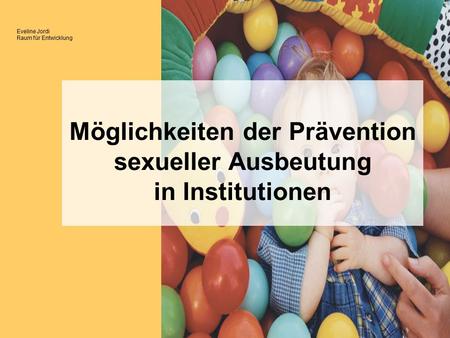Eveline Jordi Raum für Entwicklung Möglichkeiten der Prävention sexueller Ausbeutung in Institutionen.