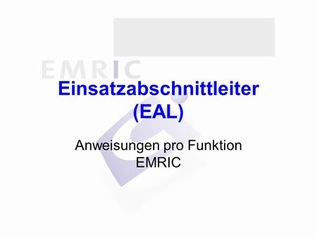 Einsatzabschnittleiter (EAL) Anweisungen pro Funktion EMRIC.