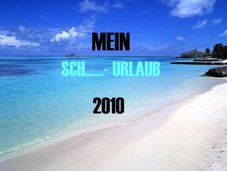 MEIN SCH......- URLAUB 2010.
