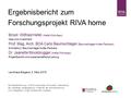 Businessplan 2007 – Juli 04| J. Moosbrugger Ergebnisbericht zum Forschungsprojekt RIVA home Die Projektentwicklung von RIVA home erfolgt mit finanzieller.