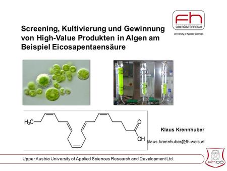 Upper Austria University of Applied Sciences Research and Development Ltd. Klaus Krennhuber Screening, Kultivierung und Gewinnung.