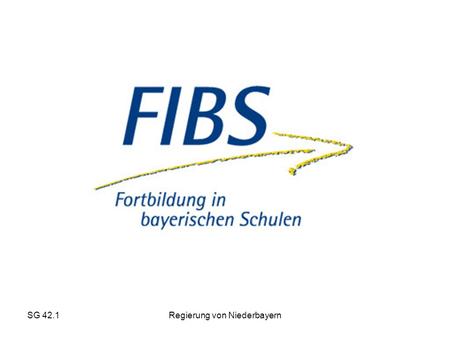 SG 42.1Regierung von Niederbayern. SG 42.1 Regierung von Niederbayern Was ist FiBS? FiBS ist eine Datenbank, die das gesamte Angebot der staatlichen Lehrerfortbildung.