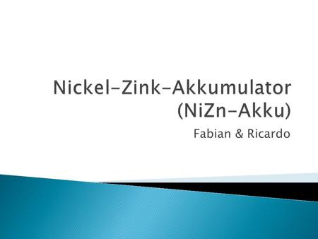 Fabian & Ricardo.  1901 von Thomas Alva Edison entwickelt & patentiert  Problem: Lebensdauer des NiZn-Akkus stark begrenzt ◦ Zinkanode war nicht stabil.