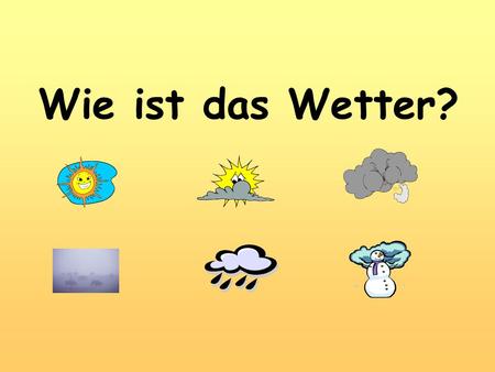 Wie ist das Wetter?.